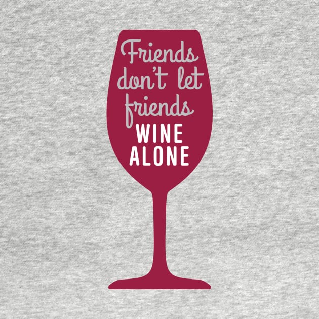 Friends don’t let friends wine alone by oddmatter